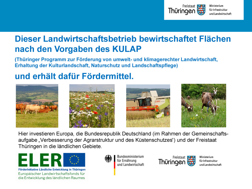 Dieser Landwirtschaftsbetrieb bewirtschaftet Flächen nach den Vorgaben des KULAP (Thüringer Programm zur Förderung von umwelt- und klimagerechter Landwirtschaft, Erhaltung der Kulturlandschaft, Naturschutz und Landschaftspflege) und erhält dafür Fördermittel.